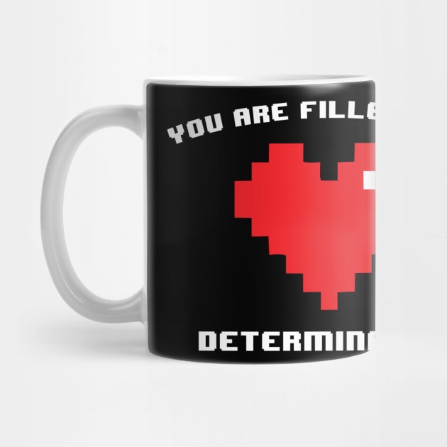 You are Filled with Determination Gamer Funny Video Game by dewinpal